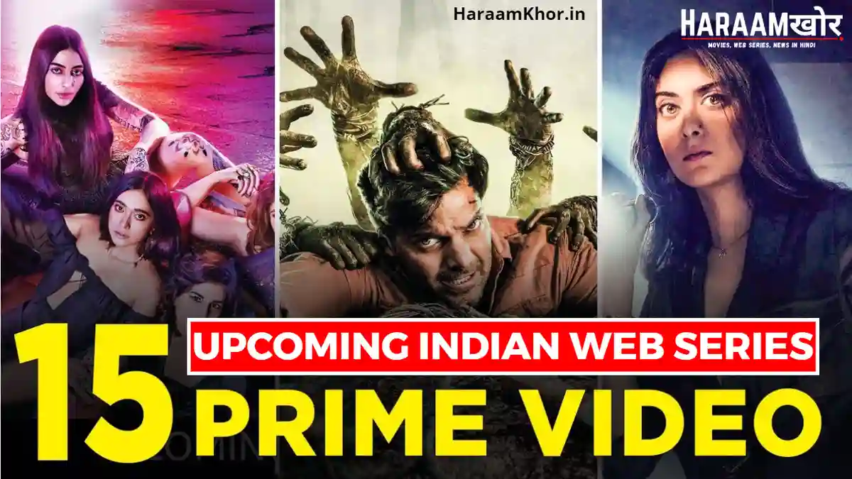 15 Best Upcoming Indian Web Series on Amazon Prime Video - HaraamKhor