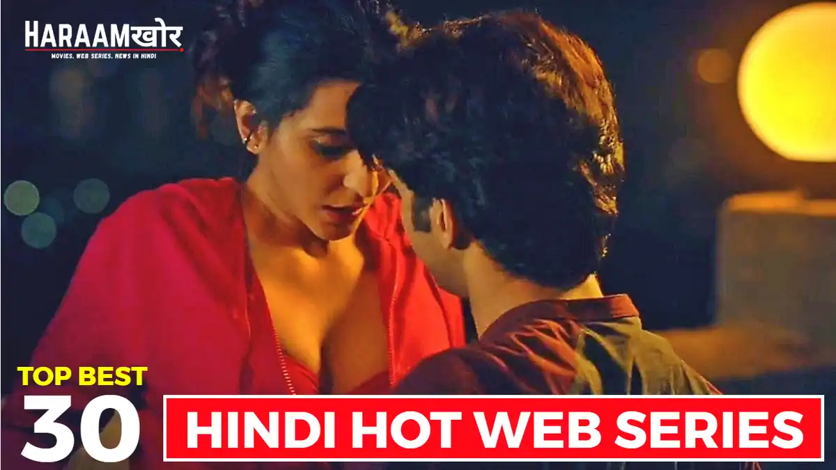30 Best Hindi Hot Web Series List 2022 - HaraamKhor