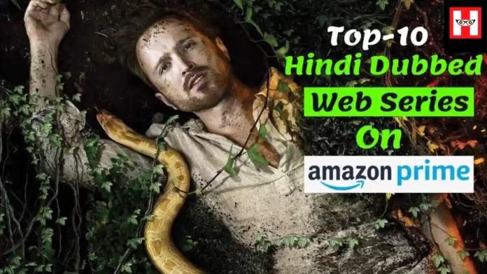 Top 10 Best Hindi Dubbed Web Series On Amazon Prime - HaraamKhor